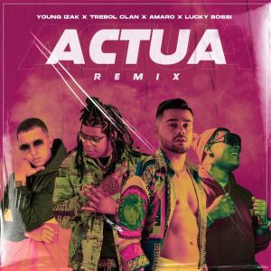 Young Izak Ft. Trebol Clan, Lucky Bossi, Amaro – Actua (Remix)